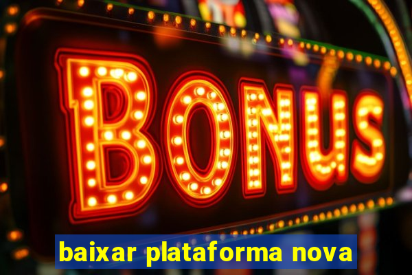 baixar plataforma nova